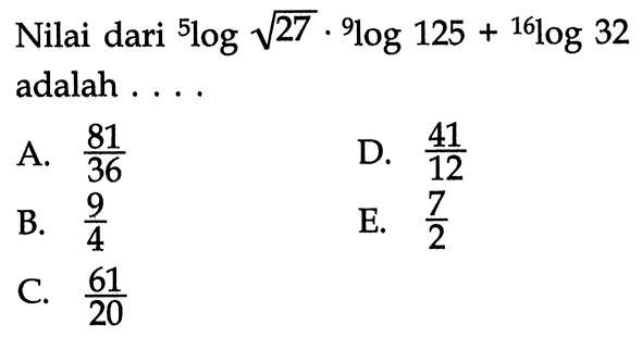 Nilai dari 5log (akar(27)) 9log 125 + 15log32 adalah