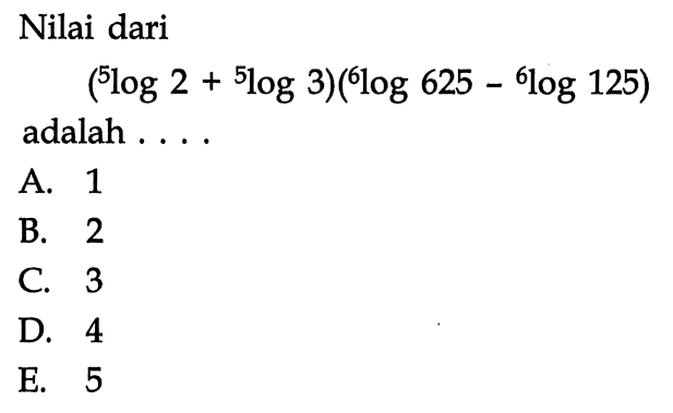 Nilai dari (5log2+5log3)(6log625-6log125) adalah ...