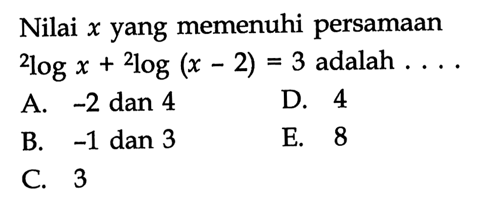 Nilai x yang memenuhi persamaan 2logx + 2log(x-2) = 3 adalah....