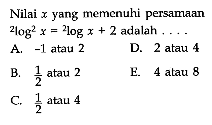 Nilai x yang memenuhi persamaan 2log^2 x=2logx+2 adalah ...