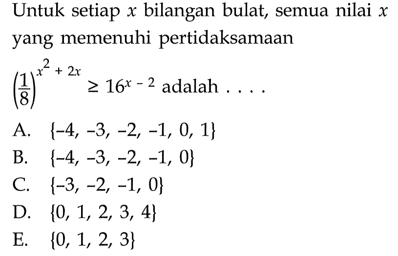 A. {-4,-3,-2,-1,0,1} B. {-4,-3,-2,-1,0} C. {-3,-2,-1,0} D. {0,1,2,3,4} E. {0,1,2,3}