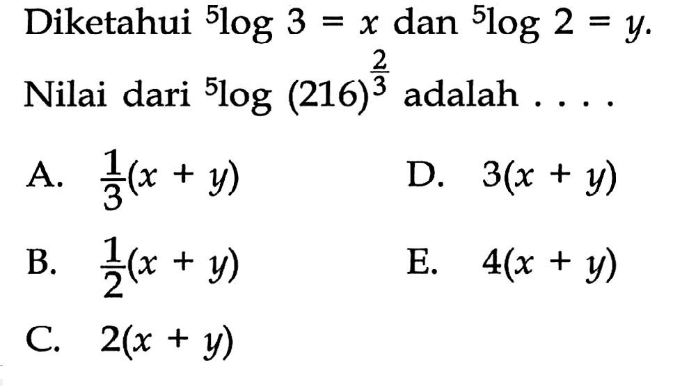 Diketahui 5log3=x dan 5log2=y. Nilai dari 5log(216)^(2/3) adalah....