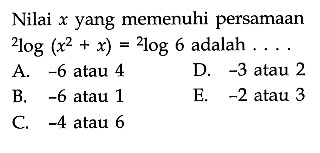 Nilai x yang memenuhi persamaan 2log(x^2+x)=2log6 adalah ....