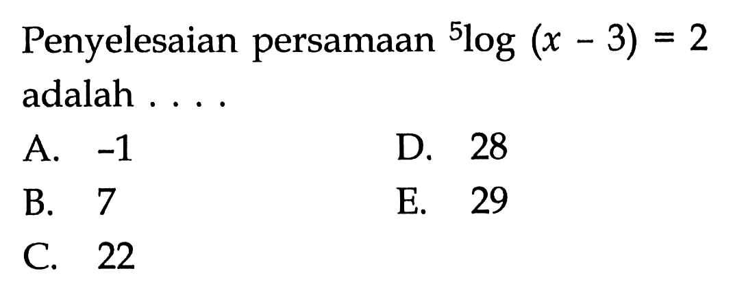 Penyelesaian persamaan 5log(x-3)=2 adalah ...