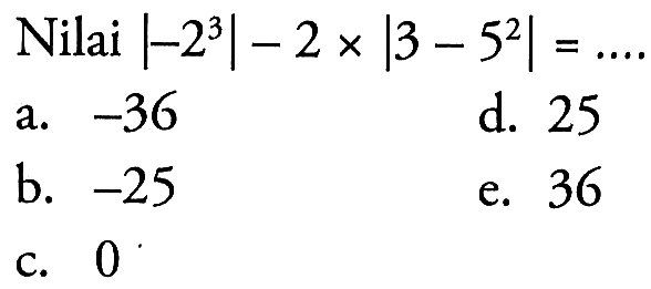 Nilai |-2^3|-2x|3-5^2|= ....