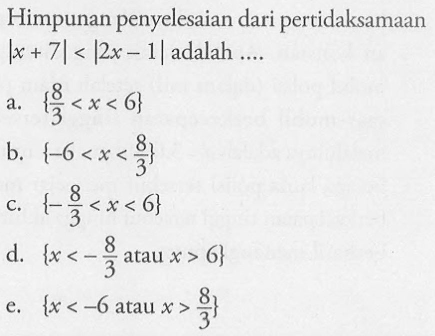 Himpunan penyelesaian dari pertidaksamaan Ix+7|<|2x-1| adalah ....