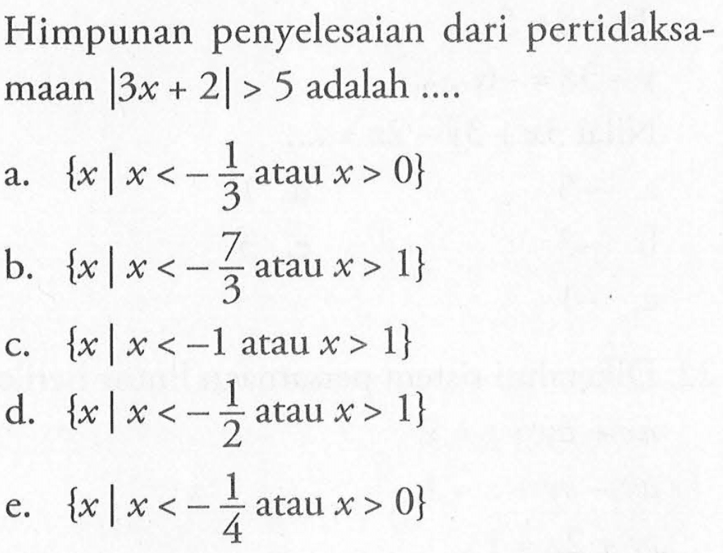 Himpunan penyelesaian dari pertidaksa- maan |3x+2|>5 adalah ....