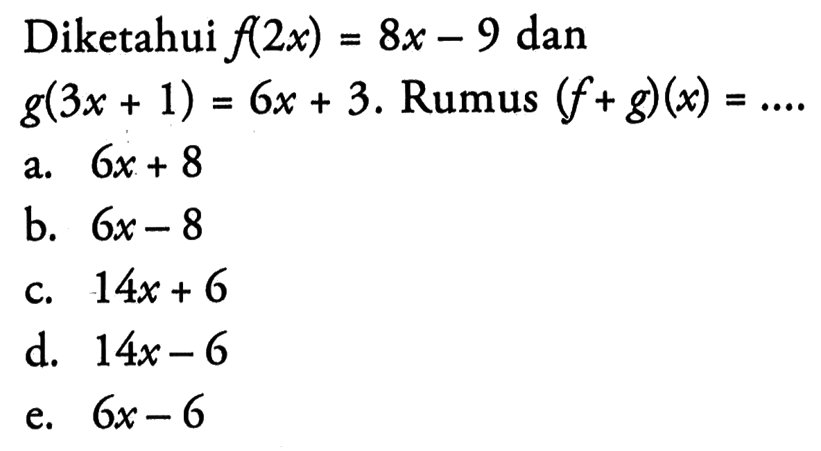 Diketahui f(2x)=8x-9 dan g(3x+1)=6x+3. Rumus (f+g)(x)=....