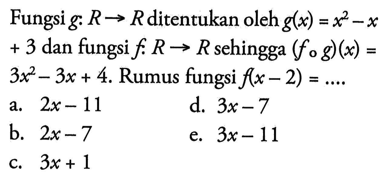 Fungsi g:R->R ditentukan oleh g(x)=x^2-x+3 dan fungsi f:R->R sehingga (fog)(x)= 3x^2-3x+4. Rumus fungsi f(x-2)=...