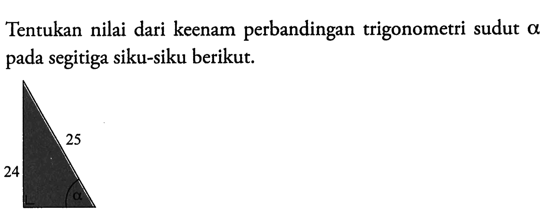 Tentukan nilai dari keenam perbandingan trigonometri sudut alpha pada segitiga siku-siku berikut.