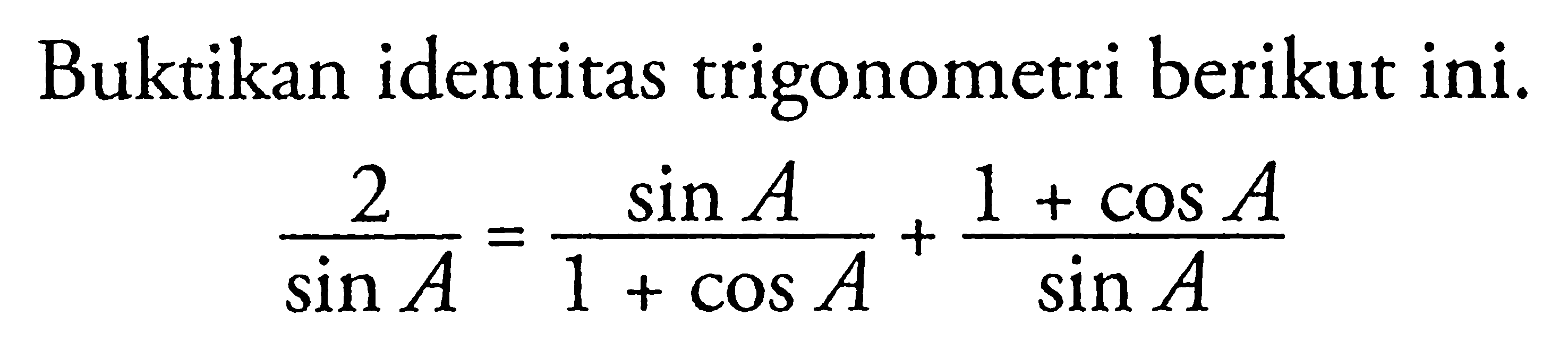 Buktikan identitas trigonometri berikut ini. 2/sin A=sin A/(1+cos A)+(1+cos A)/sin A