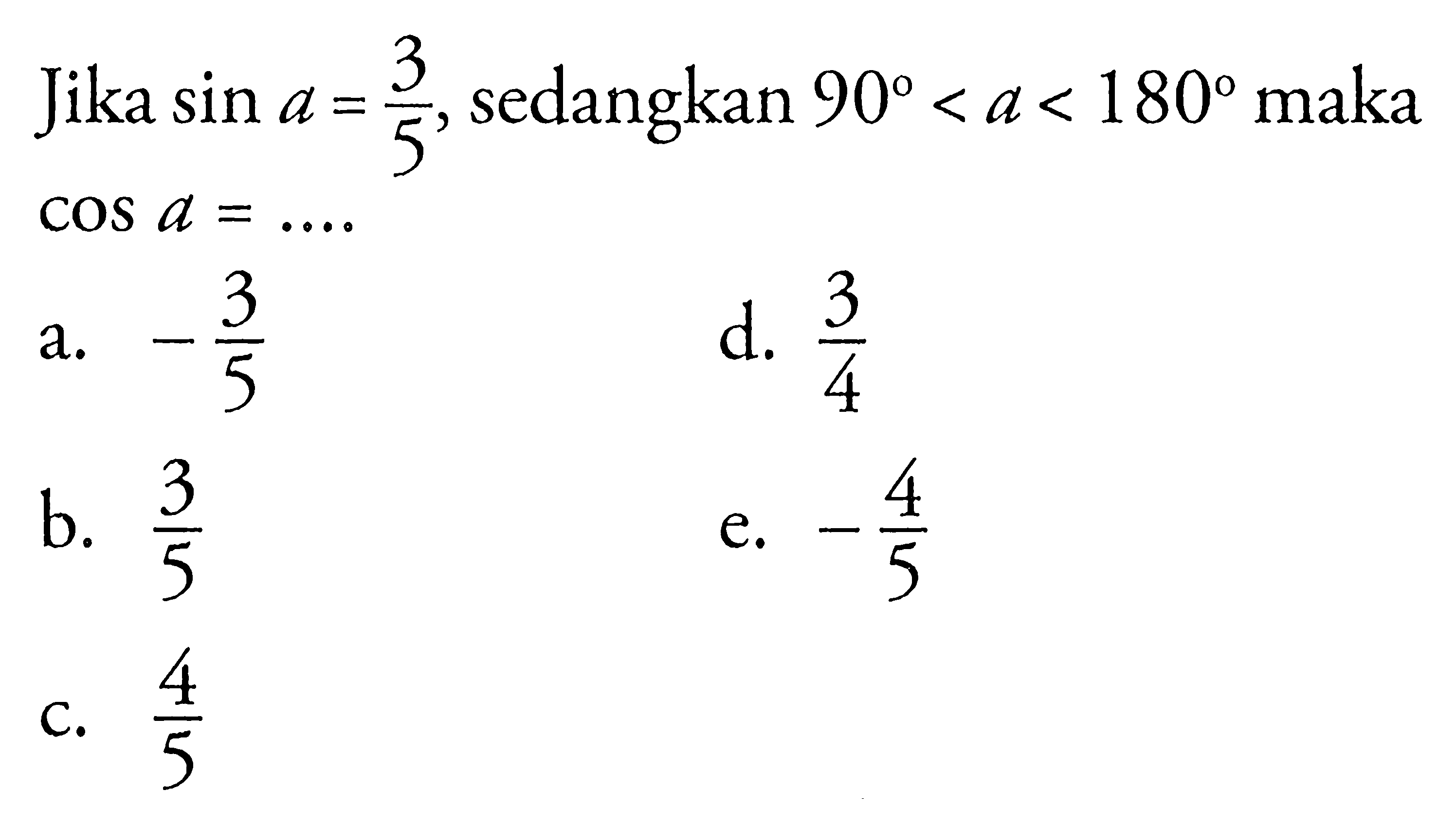 Jika  sin a=(3/5), sedangkan 90<a<180 maka cos a=.... 