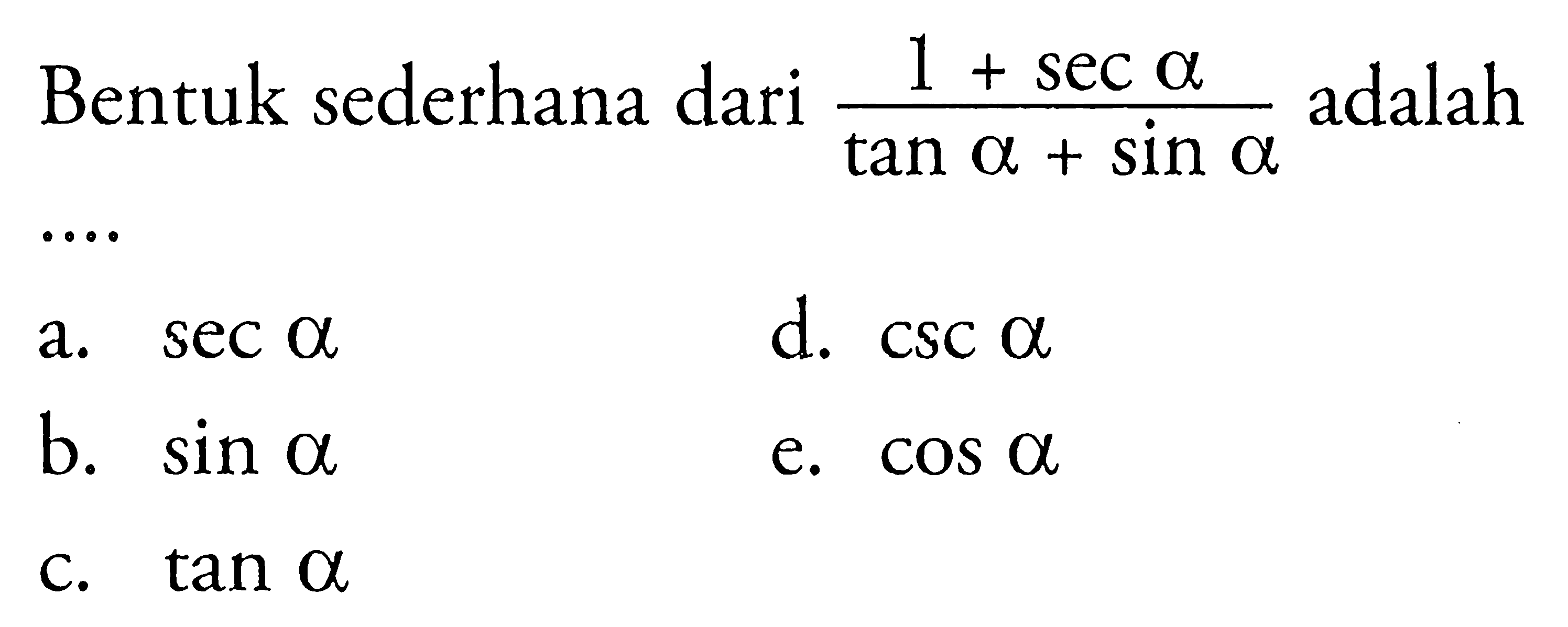 Bentuk sederhana dari (1+sec a)/(tan a+sin a) adalah...