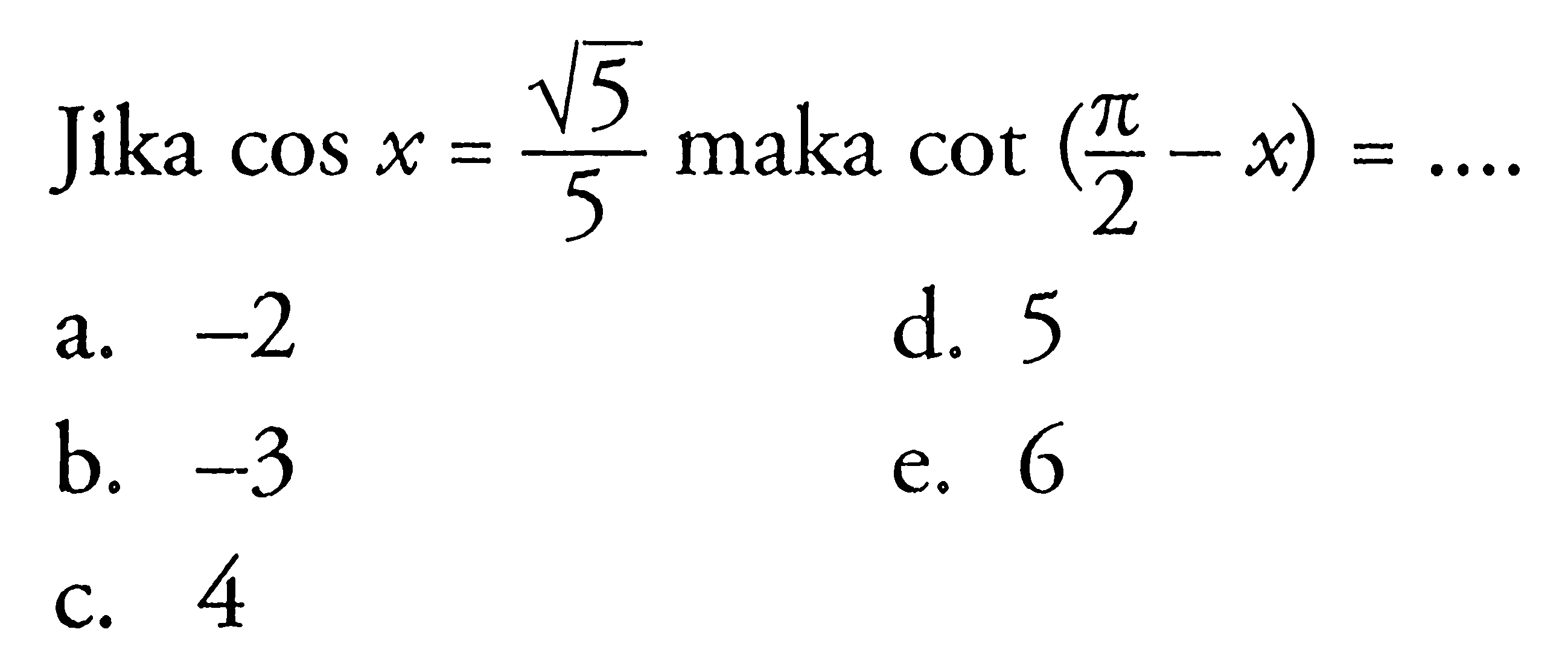 Jika cos x=akar(5)/5 maka cot (pi/2-x)=...