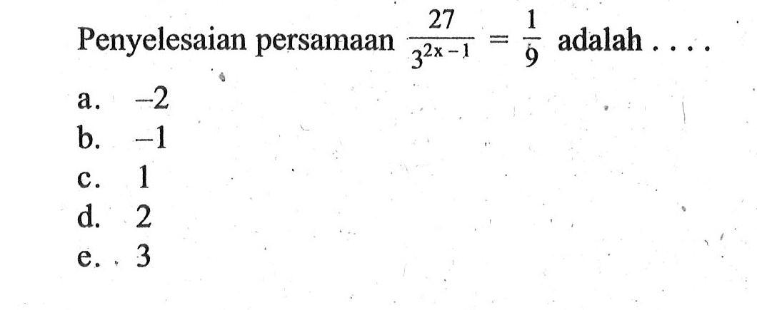 Penyelesaian persamaan 27/3^(2x-1) =1/9 adalah