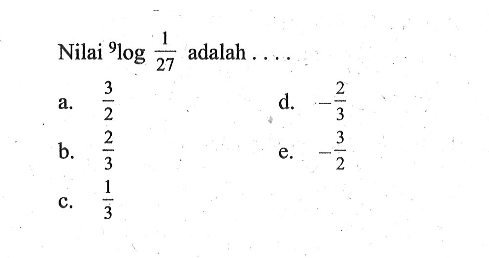 Nilai 9log(1/27) adalah....