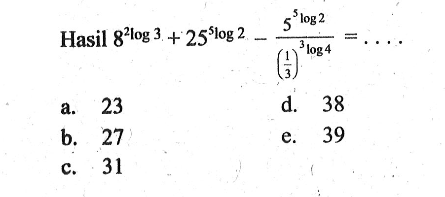 Hasil 8^(2log3)+25^(5log2)-(5^5log2)/(1/3)^(3log4)=...