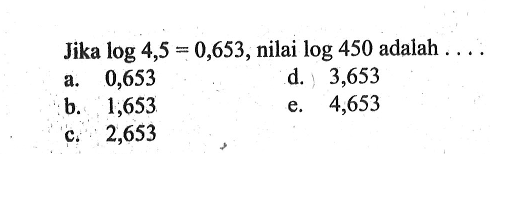 Jika log 4,5 = 0,653, nilai log 450 adalah