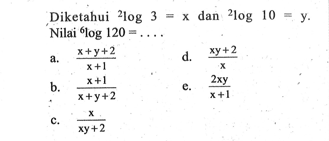 Diketahui 2log3=x dan 2log10=y. Nilai 6log120=...