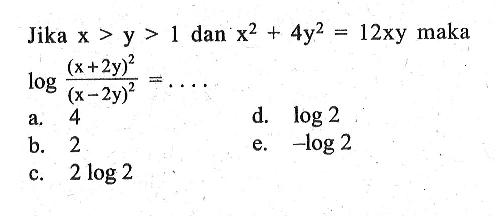 Jika x>y>1 dan x^2+4y^2=12xy maka log(x+2y)^2/(x-2y)^2= . . . .