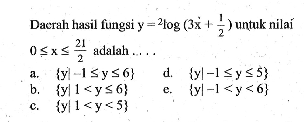 Daerah hasil fungsi y=2log(3x+1/2) untuk nilai 0<x<=21/2 adalah ...