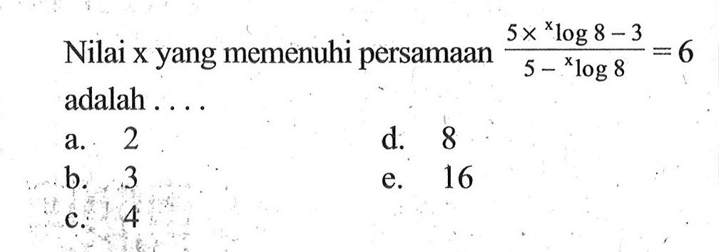 Nilai x yang memenuhi persamaan (5 x xlog8-3)/(5-xlog8)=6 adalah ...