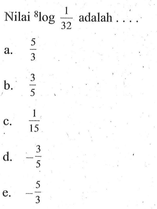 Nilai ^8log1/32  adalah  ... 