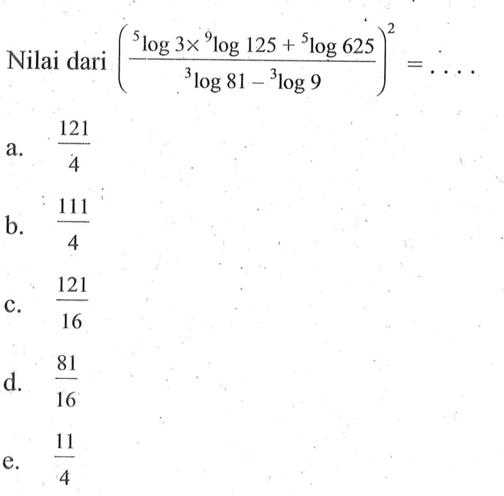 Nilai dari ((5log3x9log125+5log625)/(3log81-3log9))^2=....