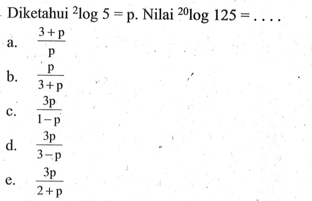 Diketahui 2log5=p. Nilai 20log125=....