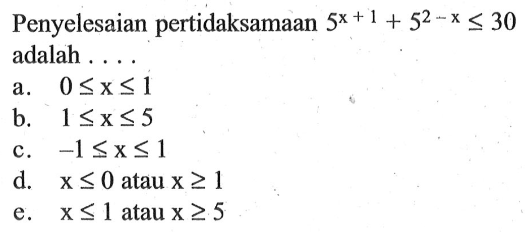 Penyelesaian pertidaksamaan 5^(x+1)+5^(2-x)<=30 adalah . . . .