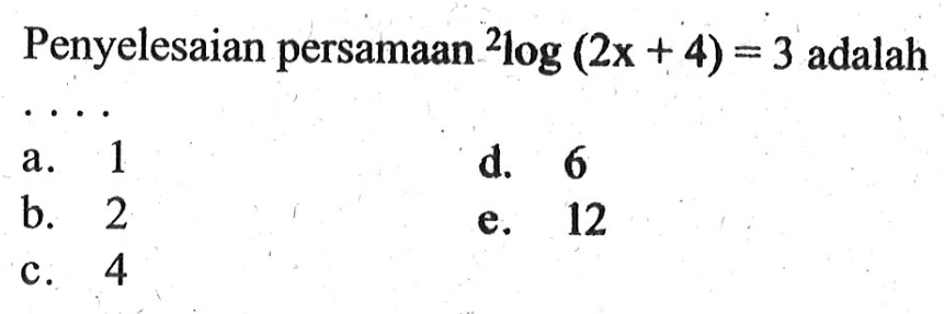 Penyelesaian persamaan 2log(2x+4)=3 adalah....