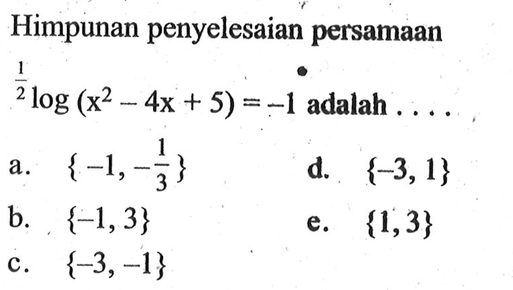 Himpunan penyelesaian persamaan 1/2log(x^2-4x+5)=-1 adalah ....