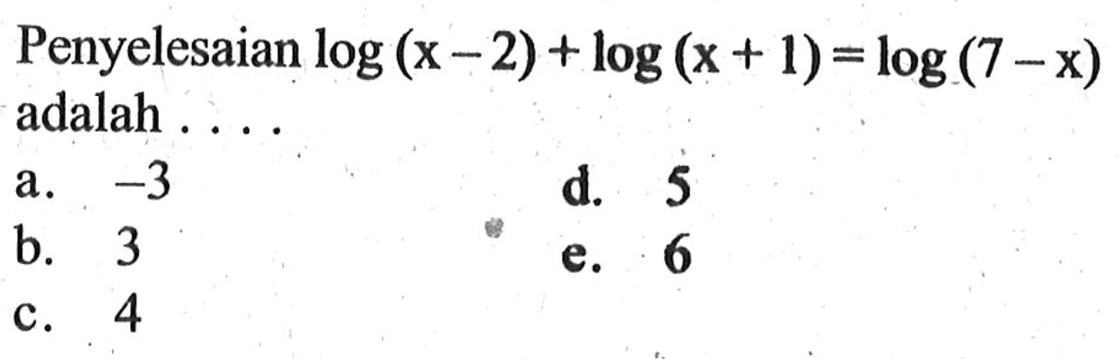 Penyelesaian log(x-2)+log(x+1)=log(7-x) adalah ...