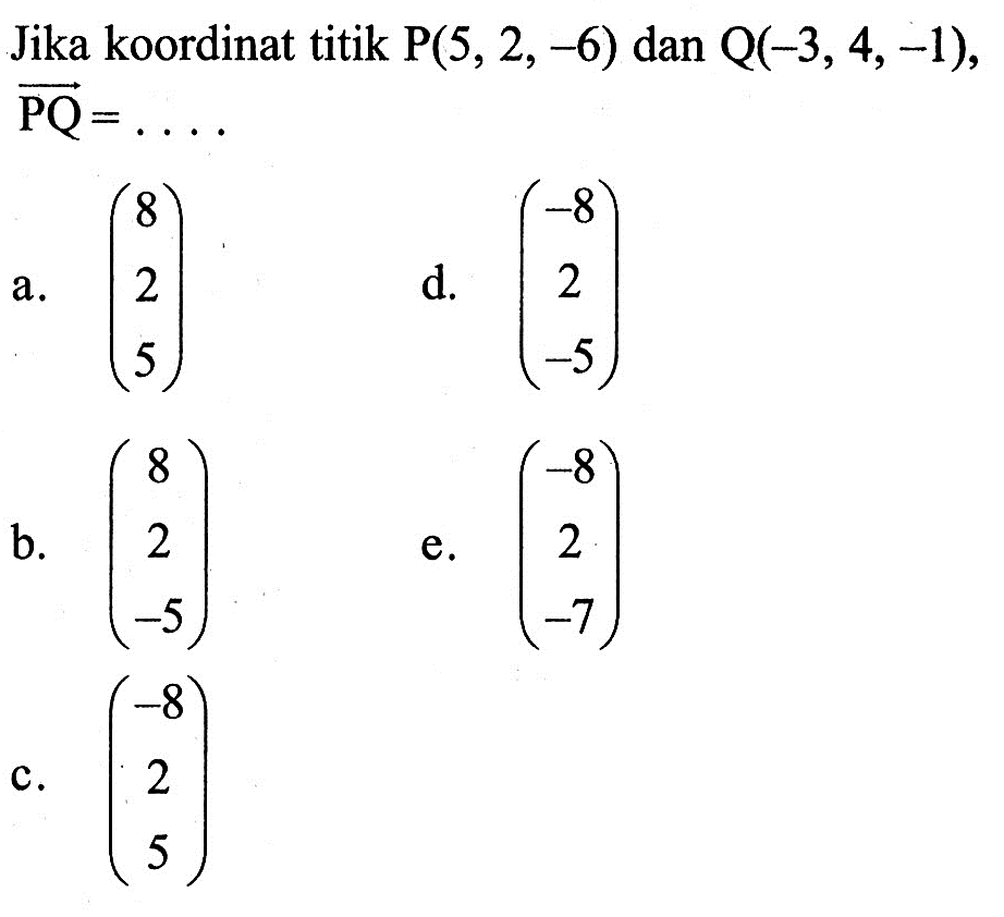 Jika koordinat titik  P(5,2,-6)  dan  Q(-3,4,-1) ,  PQ=.... 