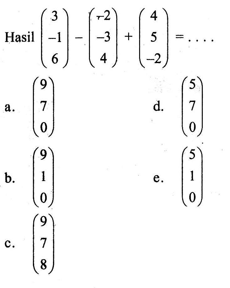 Hasil (3 -1 6) - (-2 -3 4) + (4 5 -2)=.... 