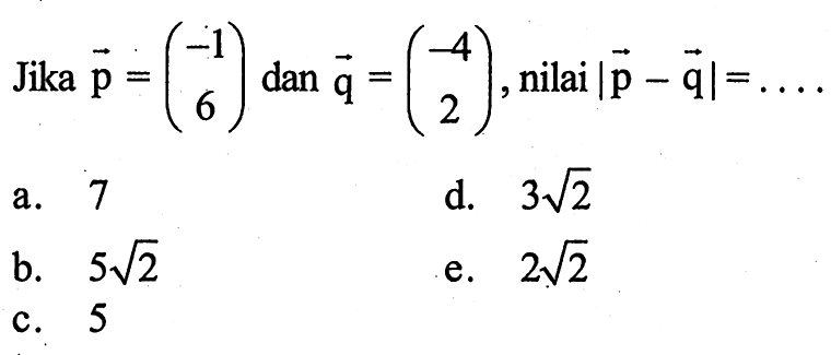 Jika  p=(-1  6)  dan  q=(-4  2) , nilai  |p-q|=.... 