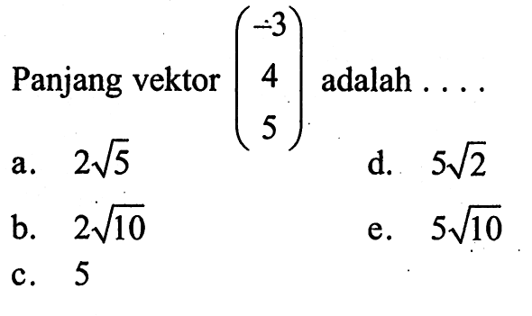 Panjang vektor  (-3  4  5)  adalah ....