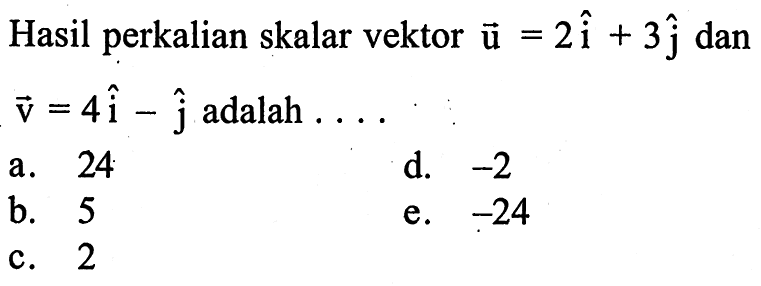 Hasil perkalian skalar vektor  u=2i+3 j  dan  v=4i-j  adalah ....