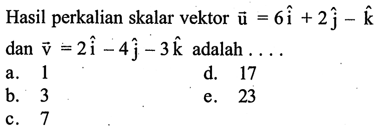 Hasil perkalian skalar vektor  u=6i+2 j-k   dan v=2i-4 j-3 k  adalah  .... 