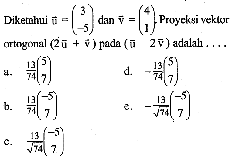 Diketahui u=(3 -5) dan v=(4 1). Proyeksi vektor ortogonal (2u+v) pada (u-2v) adalah ....