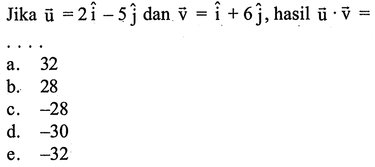 Jika u=2i-5j dan v=i+6j, hasil u.v=....