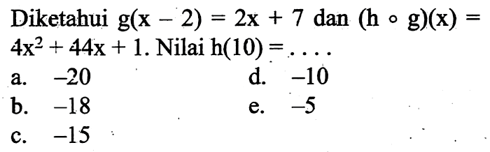 Diketahui g(x-2)=2x+7 dan (hog)(x)=4x^2+44x+1. Nilai h(10)=... 