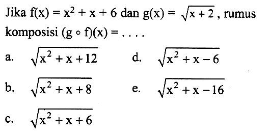 Jika f(x)=x^2+x+6 dan g(x)=akar(x+2), rumus komposisi (gof)(x)=... 