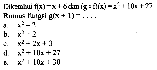 Diketahui  f(x)=x+6 dan (gof)(x)=x^2+10x+27.  Rumus fungsi  g(x+1)=...