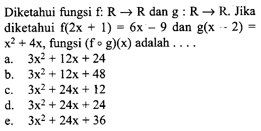 Diketahui fungsi f:R->R dan g:R->R. Jika diketahui f(2x+1)=6x-9 dan g(x-2)=x^2+4x, fungsi (fog)(x) adalah.... 