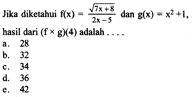 Jika diketahui f(x)=akar(7x+8)/(2x-5) dan g(x)=x^2+1, hasil dari (fxg)(4) adalah ....