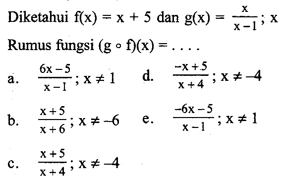 Diketahui f(x)=x+5 dan g(x)=x/(x-1); x Rumus fungsi (gof)(x)=....