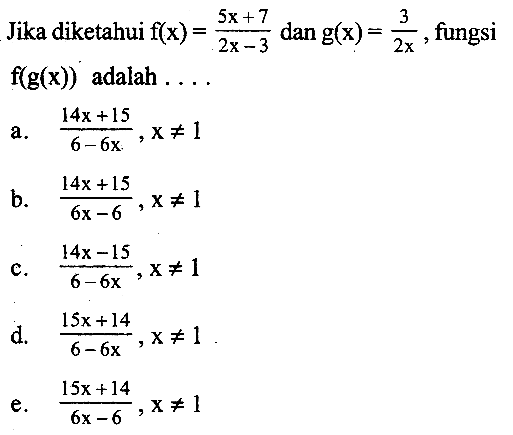 Jika diketahui f(x)=(5x+7)/(2x-3) dan g(x)=3/2 x, fungsi f(g(x)) adalah  ... 