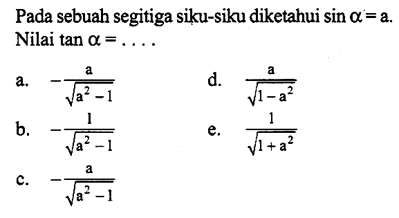 Pada sebuah segitiga siku-siku diketahui sin alpha= a. Nilai tan alpha=...