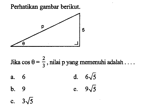 Perhatikan gambar berikut.Jika  cos theta=2/3 , nilai p yang memenuhi adalah ....